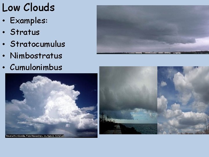 Low Clouds • • • Examples: Stratus Stratocumulus Nimbostratus Cumulonimbus 