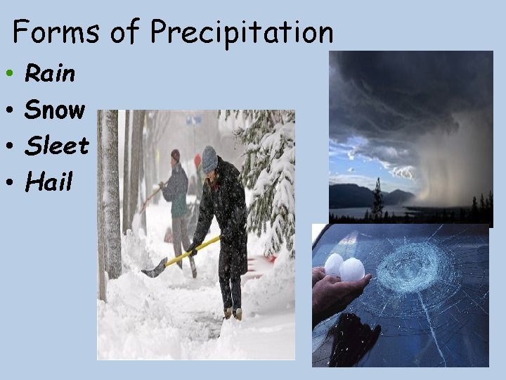 Forms of Precipitation • • Rain Snow Sleet Hail 