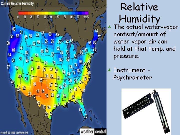 Relative Humidity © The actual water-vapor content/amount of water vapor air can hold at