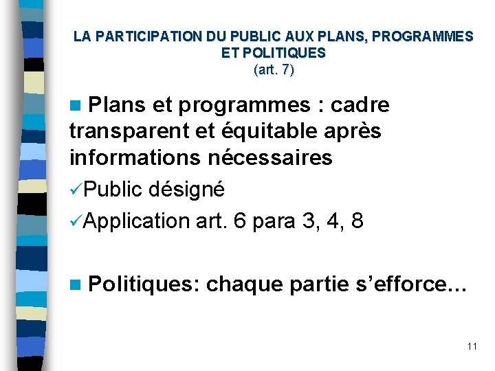LA PARTICIPATION DU PUBLIC AUX PLANS, PROGRAMMES ET POLITIQUES (art. 7) n Plans et