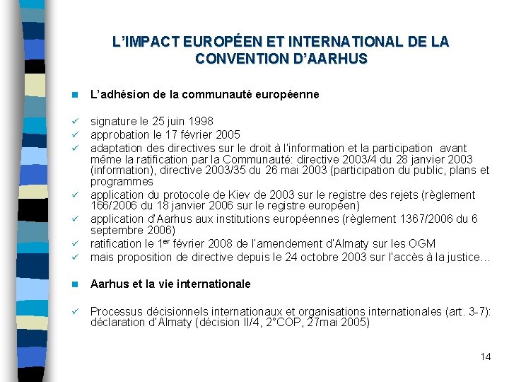 L’IMPACT EUROPÉEN ET INTERNATIONAL DE LA CONVENTION D’AARHUS n L’adhésion de la communauté européenne
