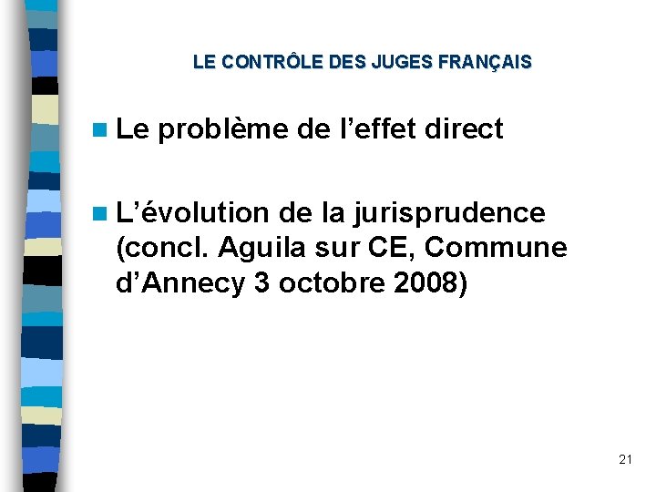 LE CONTRÔLE DES JUGES FRANÇAIS n Le problème de l’effet direct n L’évolution de