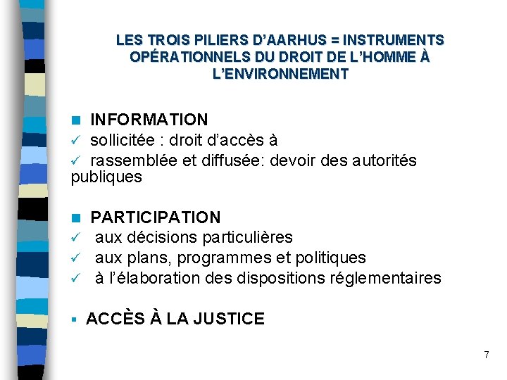 LES TROIS PILIERS D’AARHUS = INSTRUMENTS OPÉRATIONNELS DU DROIT DE L’HOMME À L’ENVIRONNEMENT n