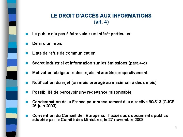 LE DROIT D’ACCÈS AUX INFORMATIONS (art. 4) n Le public n’a pas à faire
