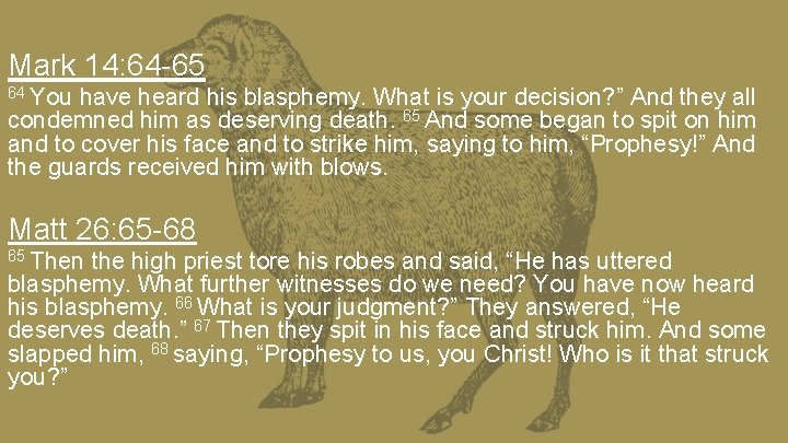 Mark 14: 64 -65 64 You have heard his blasphemy. What is your decision?