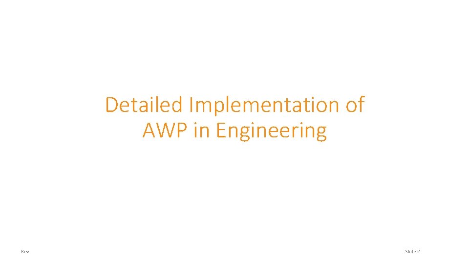 Detailed Implementation of AWP in Engineering Rev. Slide # 