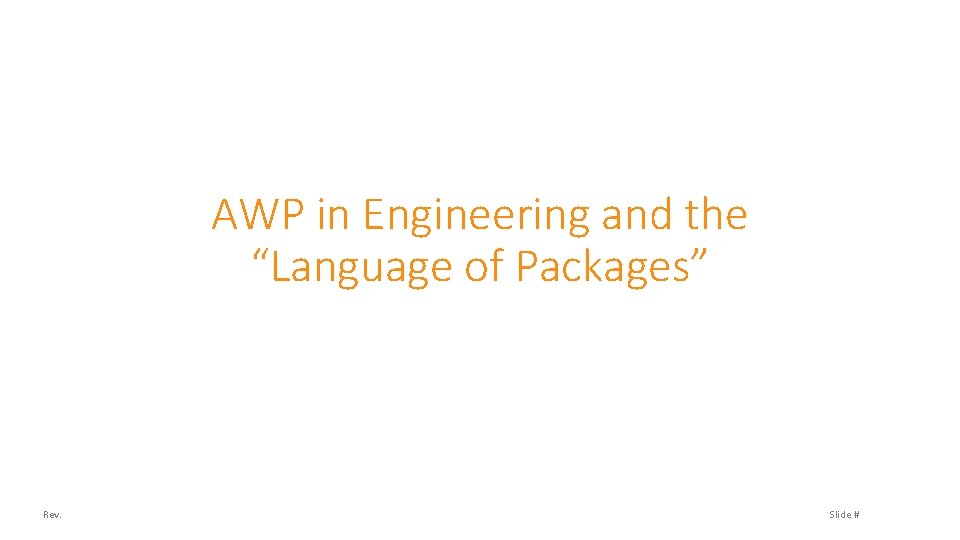 AWP in Engineering and the “Language of Packages” Rev. Slide # 