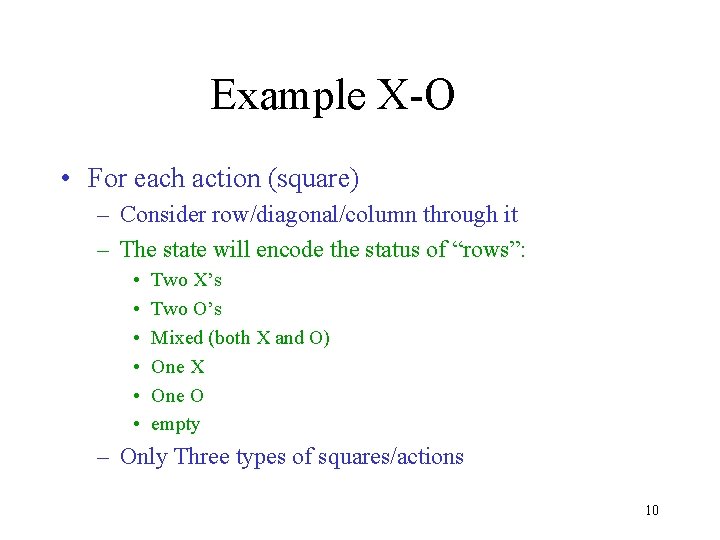 Example X-O • For each action (square) – Consider row/diagonal/column through it – The