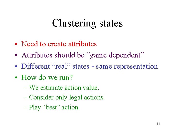 Clustering states • • Need to create attributes Attributes should be “game dependent” Different