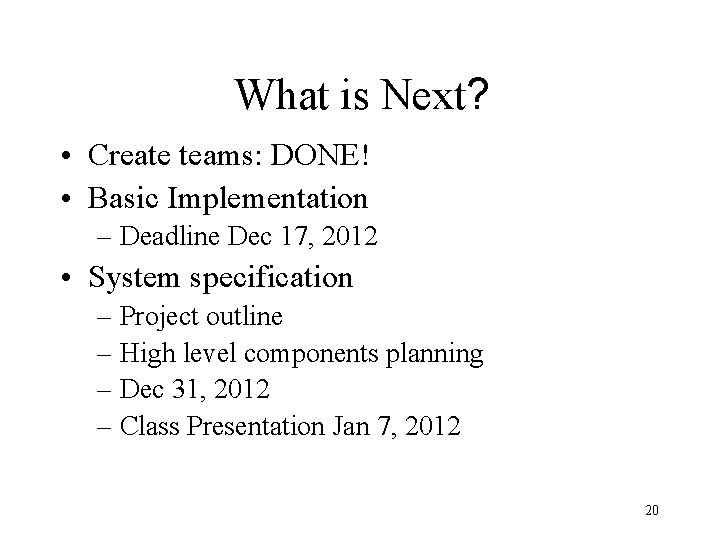 What is Next? • Create teams: DONE! • Basic Implementation – Deadline Dec 17,