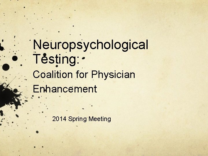 Neuropsychological Testing: Coalition for Physician Enhancement 2014 Spring Meeting 