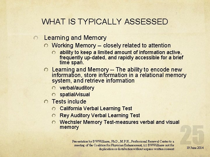 WHAT IS TYPICALLY ASSESSED Learning and Memory Working Memory -- closely related to attention