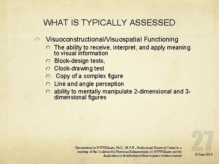 WHAT IS TYPICALLY ASSESSED Visuoconstructional/Visuospatial Functioning The ability to receive, interpret, and apply meaning