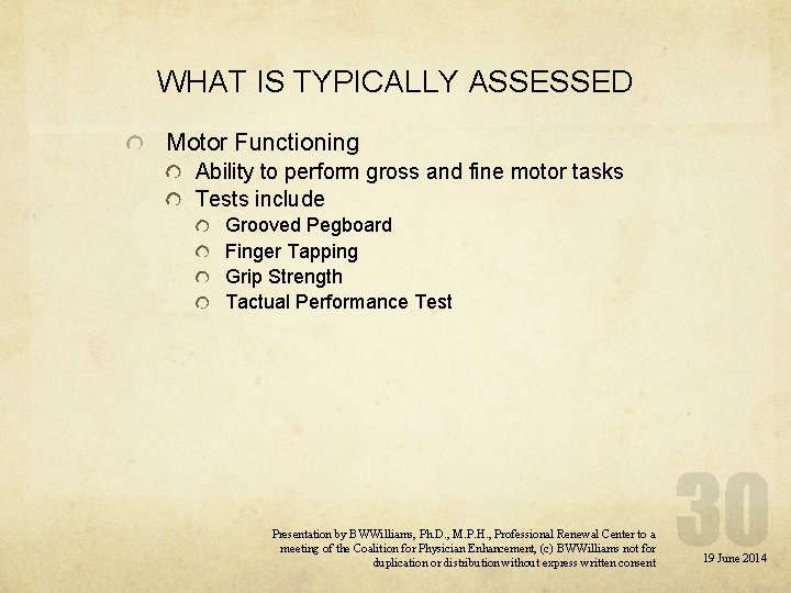 WHAT IS TYPICALLY ASSESSED Motor Functioning Ability to perform gross and fine motor tasks