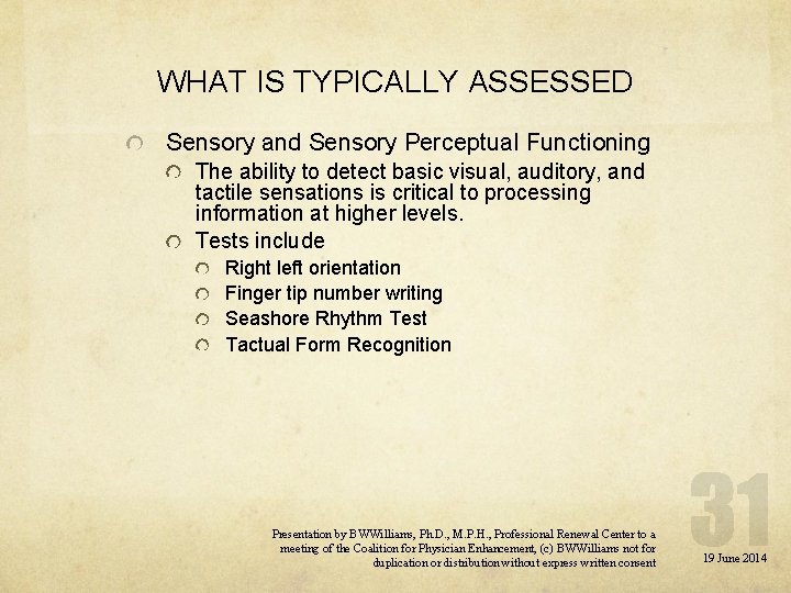 WHAT IS TYPICALLY ASSESSED Sensory and Sensory Perceptual Functioning The ability to detect basic