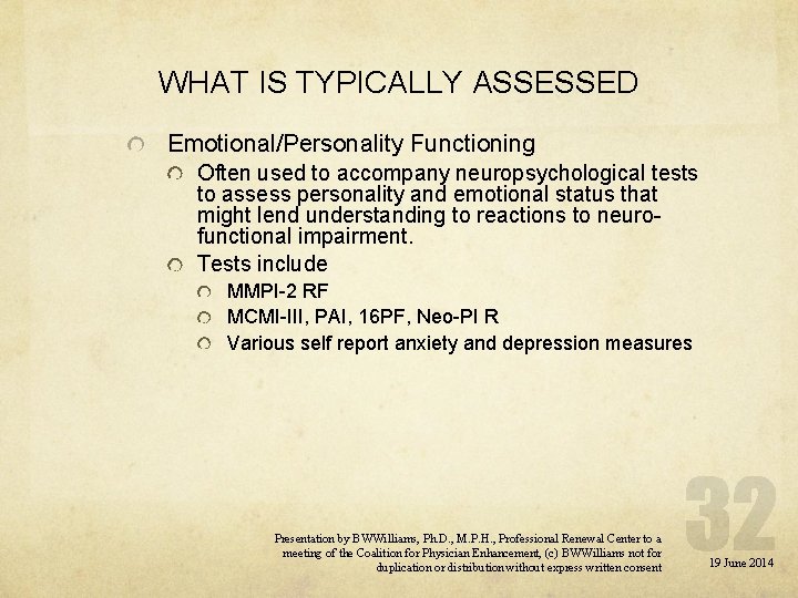 WHAT IS TYPICALLY ASSESSED Emotional/Personality Functioning Often used to accompany neuropsychological tests to assess