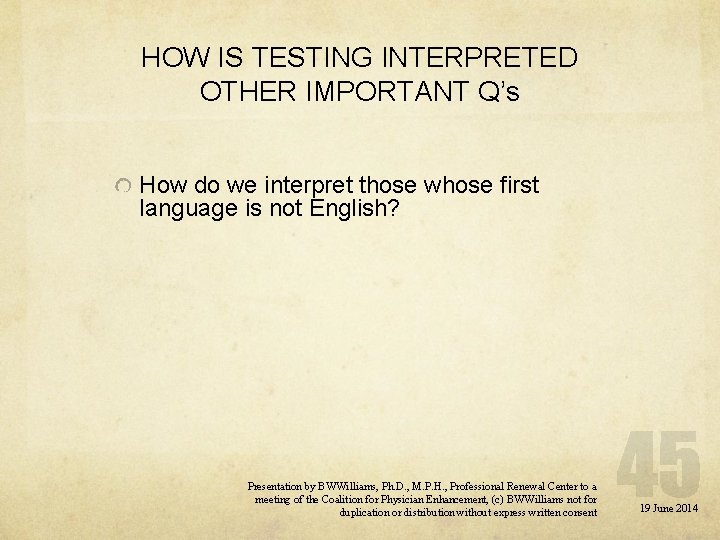 HOW IS TESTING INTERPRETED OTHER IMPORTANT Q’s How do we interpret those whose first