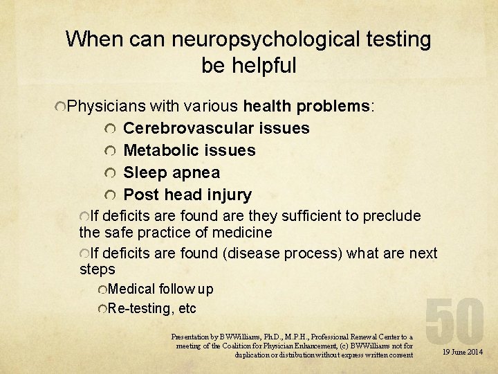 When can neuropsychological testing be helpful Physicians with various health problems: Cerebrovascular issues Metabolic