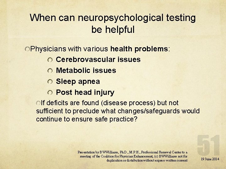 When can neuropsychological testing be helpful Physicians with various health problems: Cerebrovascular issues Metabolic