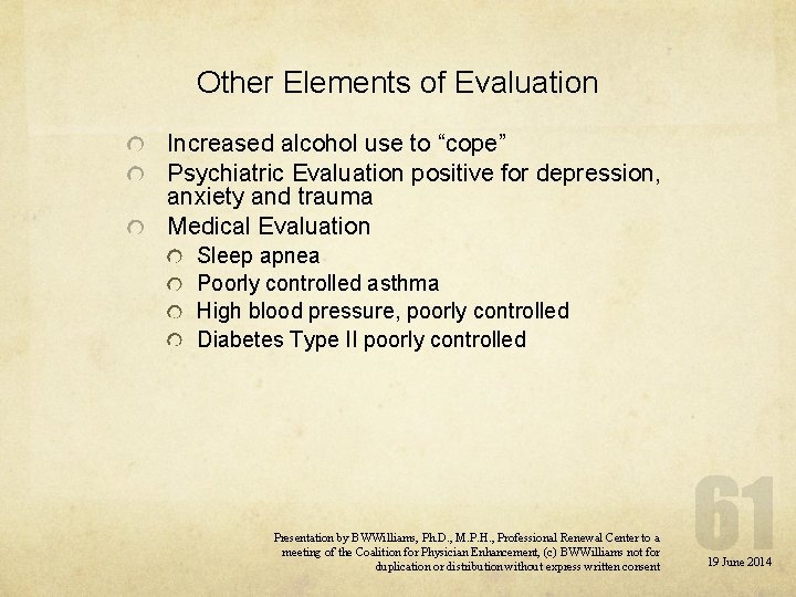 Other Elements of Evaluation Increased alcohol use to “cope” Psychiatric Evaluation positive for depression,