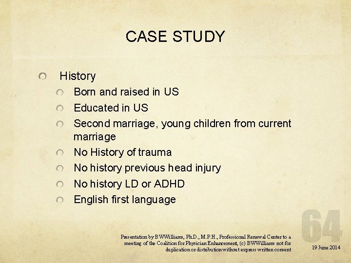 CASE STUDY History Born and raised in US Educated in US Second marriage, young