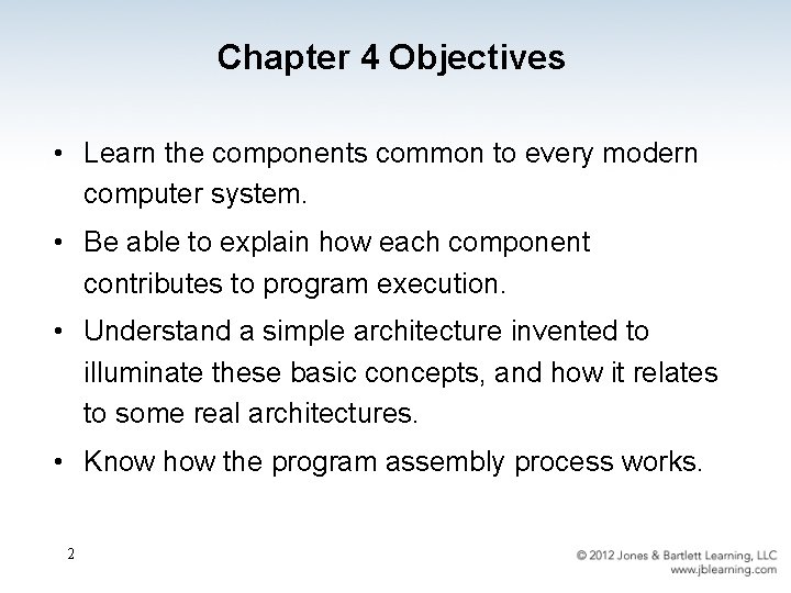 Chapter 4 Objectives • Learn the components common to every modern computer system. •