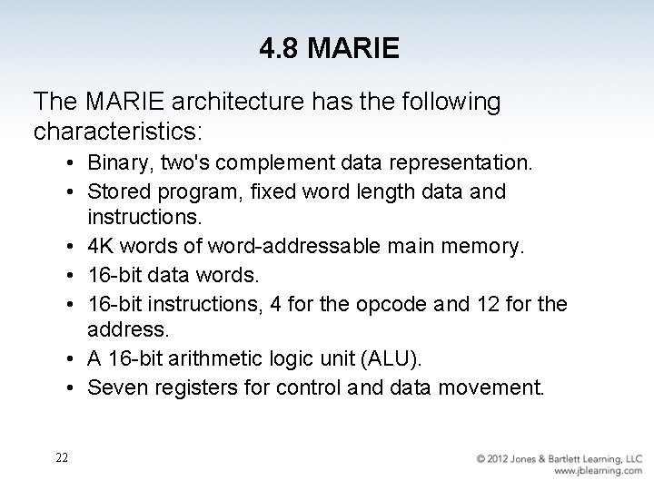 4. 8 MARIE The MARIE architecture has the following characteristics: • Binary, two's complement