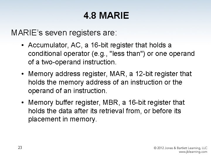 4. 8 MARIE’s seven registers are: • Accumulator, AC, a 16 -bit register that