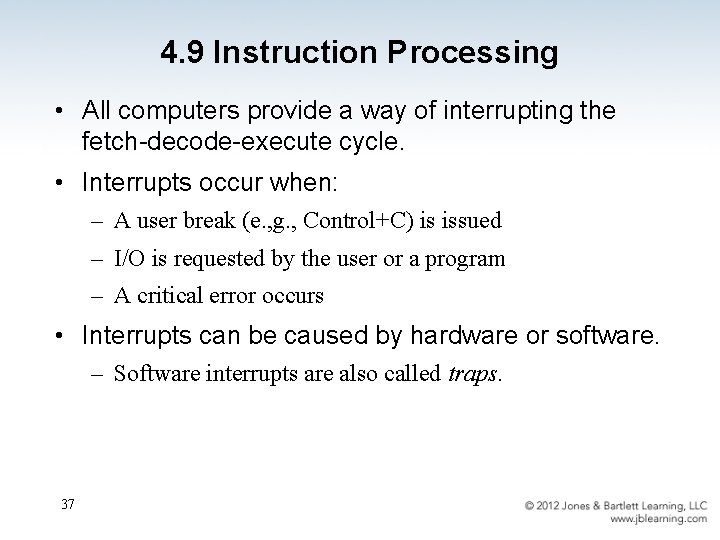 4. 9 Instruction Processing • All computers provide a way of interrupting the fetch-decode-execute