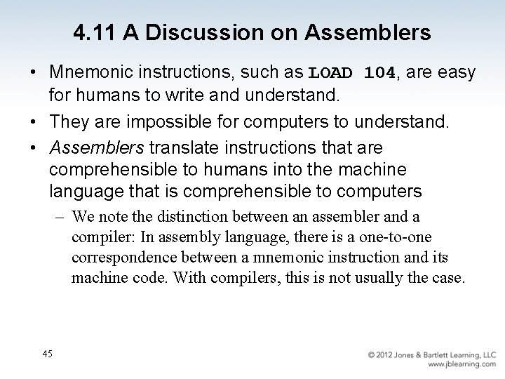 4. 11 A Discussion on Assemblers • Mnemonic instructions, such as LOAD 104, are