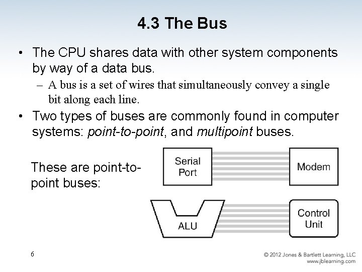 4. 3 The Bus • The CPU shares data with other system components by