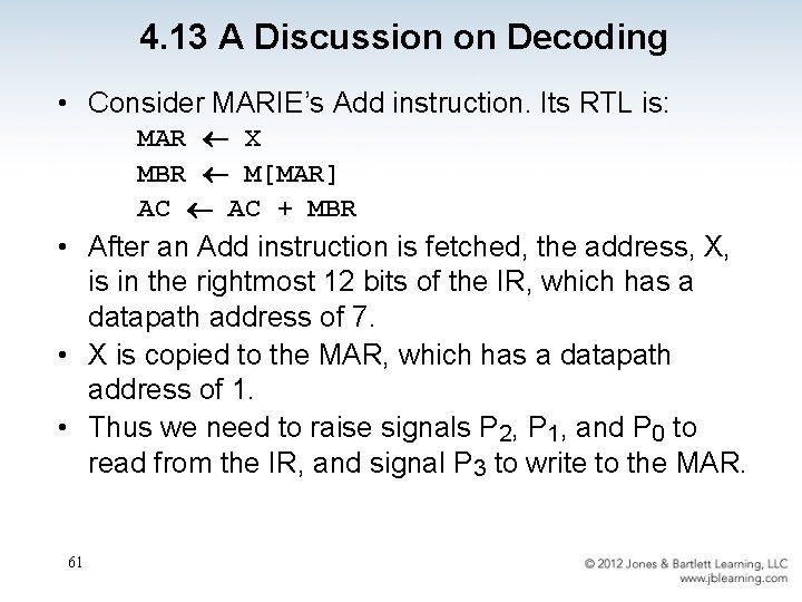 4. 13 A Discussion on Decoding • Consider MARIE’s Add instruction. Its RTL is: