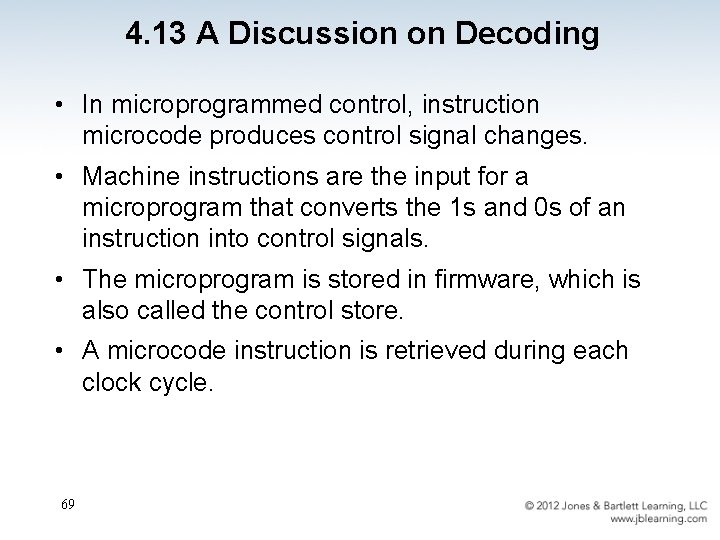 4. 13 A Discussion on Decoding • In microprogrammed control, instruction microcode produces control