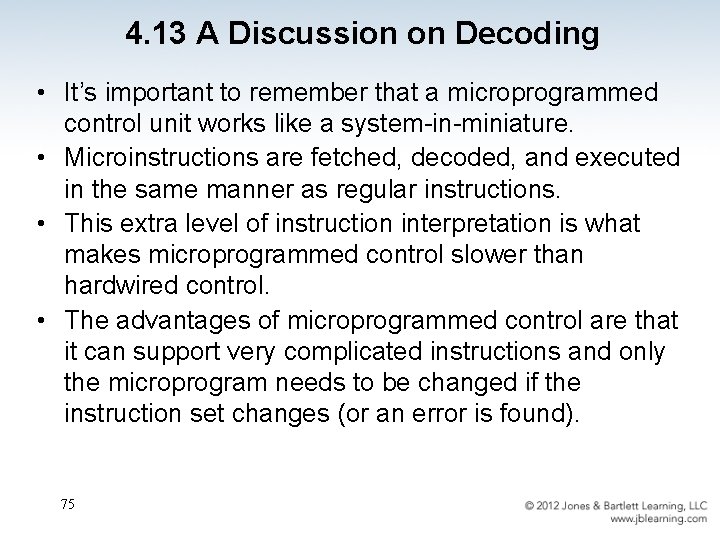 4. 13 A Discussion on Decoding • It’s important to remember that a microprogrammed