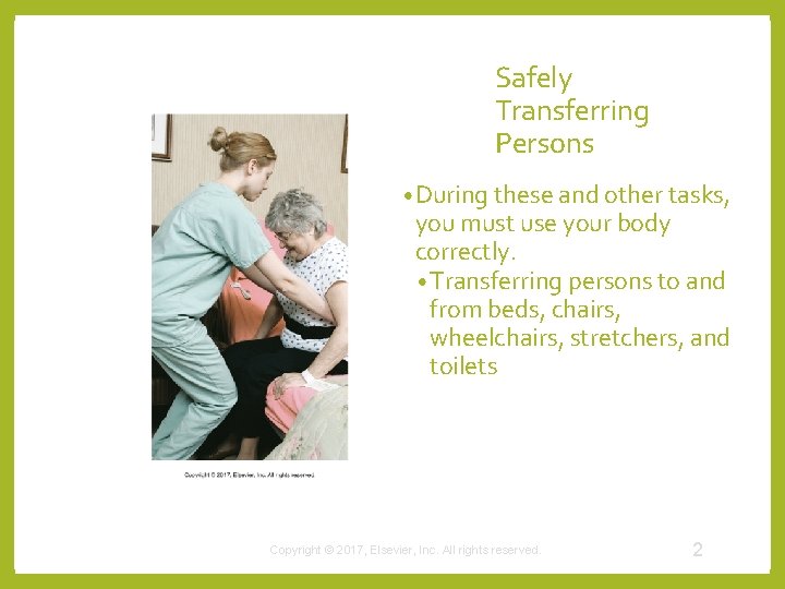 Safely Transferring Persons • During these and other tasks, you must use your body