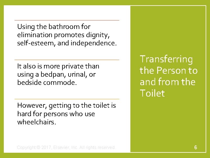 Using the bathroom for elimination promotes dignity, self-esteem, and independence. It also is more