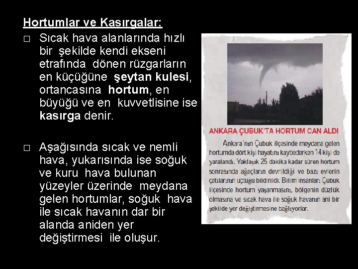 Hortumlar ve Kasırgalar: � Sıcak hava alanlarında hızlı bir şekilde kendi ekseni etrafında dönen