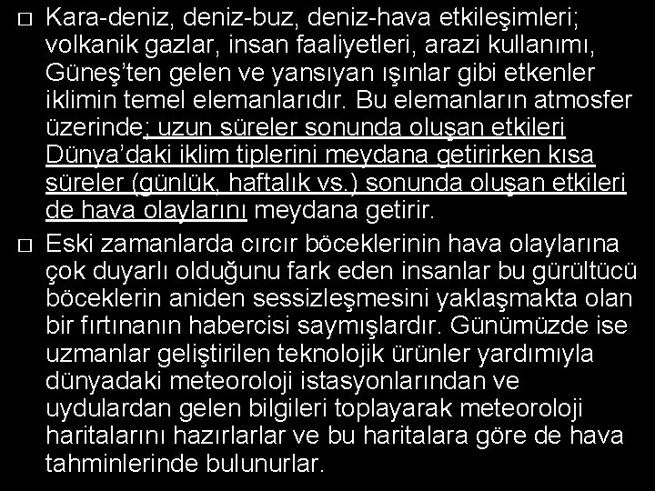 � � Kara-deniz, deniz-buz, deniz-hava etkileşimleri; volkanik gazlar, insan faaliyetleri, arazi kullanımı, Güneş’ten gelen