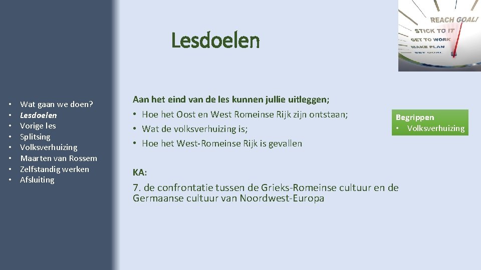 Lesdoelen • • Wat gaan we doen? Lesdoelen Vorige les Splitsing Volksverhuizing Maarten van