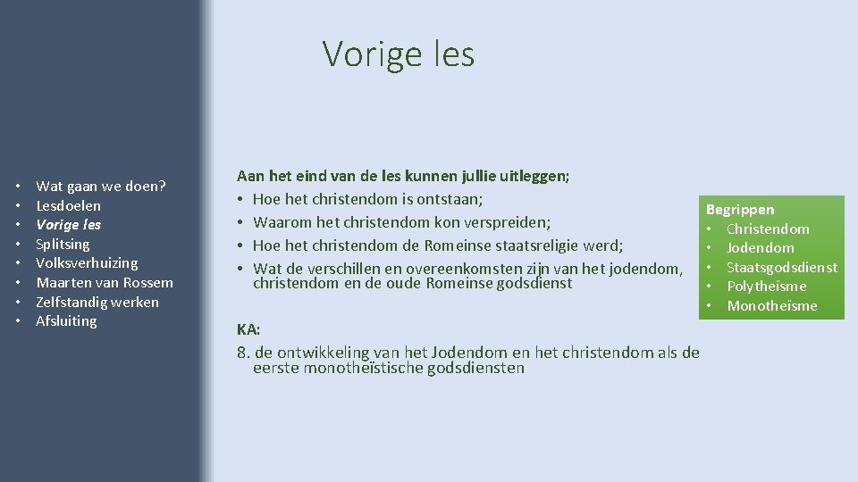 Vorige les • • Wat gaan we doen? Lesdoelen Vorige les Splitsing Volksverhuizing Maarten