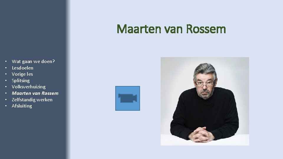 Maarten van Rossem • • Wat gaan we doen? Lesdoelen Vorige les Splitsing Volksverhuizing