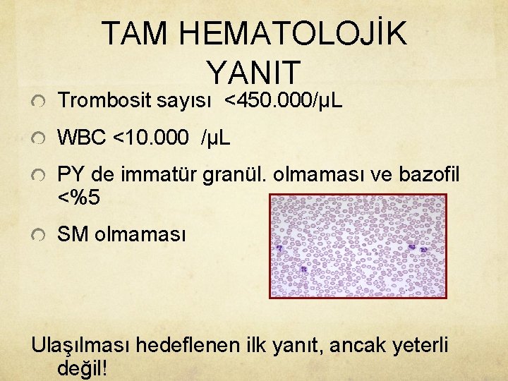 TAM HEMATOLOJİK YANIT Trombosit sayısı <450. 000/µL WBC <10. 000 /µL PY de immatür