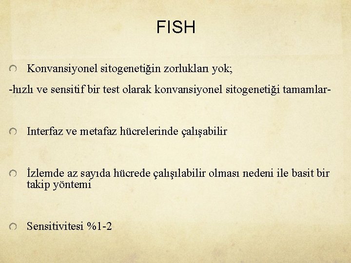 FISH Konvansiyonel sitogenetiğin zorlukları yok; -hızlı ve sensitif bir test olarak konvansiyonel sitogenetiği tamamlar.