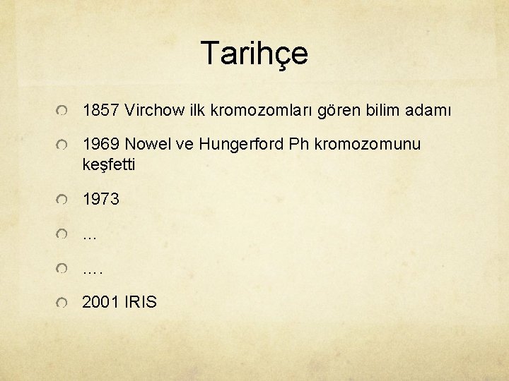 Tarihçe 1857 Virchow ilk kromozomları gören bilim adamı 1969 Nowel ve Hungerford Ph kromozomunu