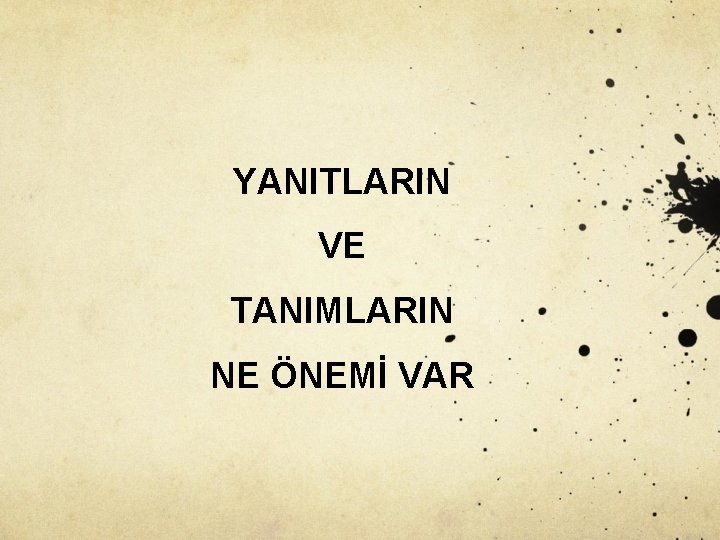 YANITLARIN VE TANIMLARIN NE ÖNEMİ VAR 