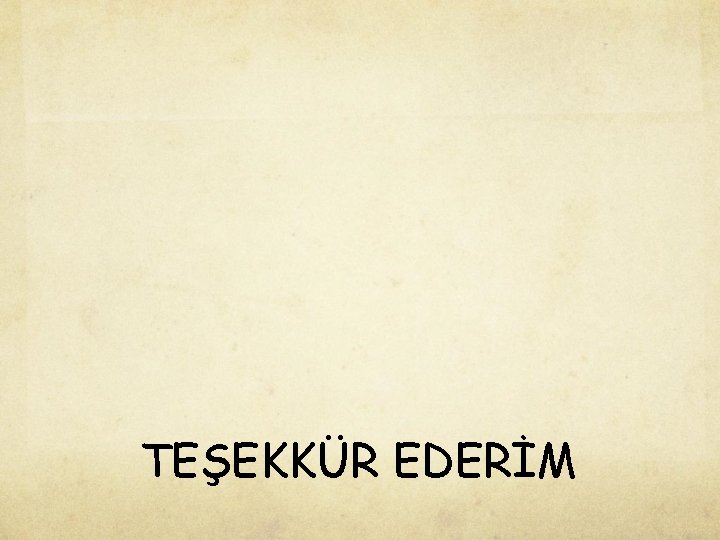 TEŞEKKÜR EDERİM 