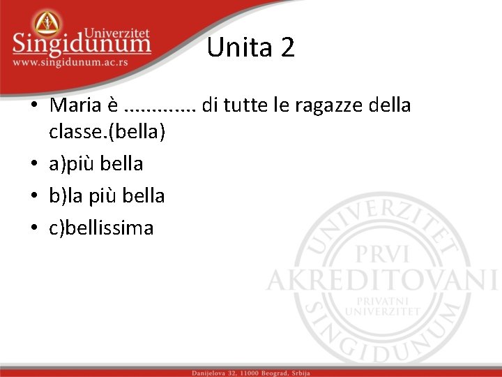 Unita 2 • Maria è. . . di tutte le ragazze della classe. (bella)