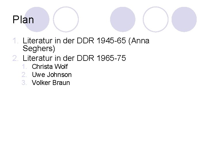 Plan 1. Literatur in der DDR 1945 -65 (Anna Seghers) 2. Literatur in der