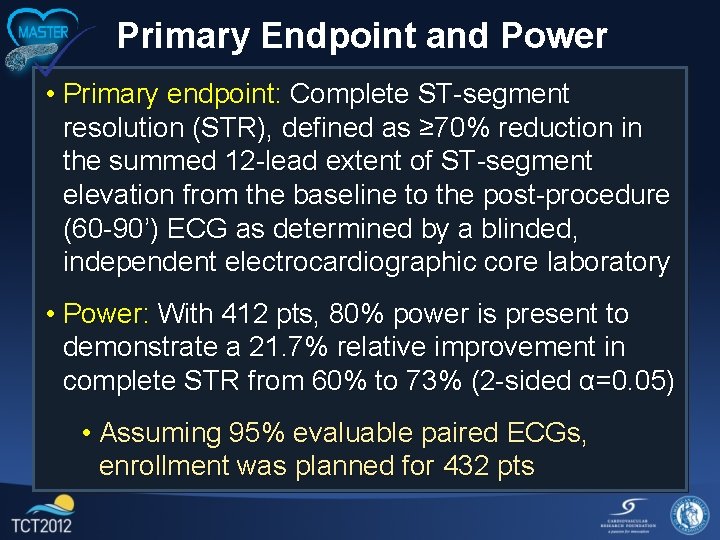 Primary Endpoint and Power • Primary endpoint: Complete ST-segment resolution (STR), defined as ≥