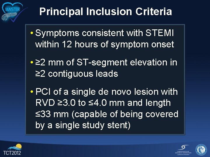 Principal Inclusion Criteria • Symptoms consistent with STEMI within 12 hours of symptom onset